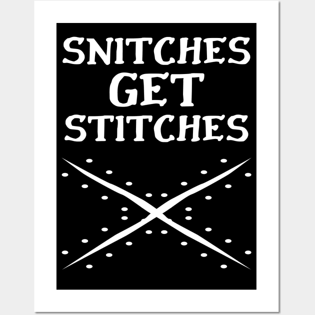 Snitches get Stitches Wall Art by RIVEofficial